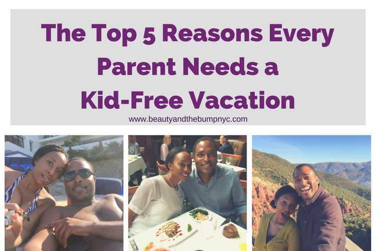 The Top 5 Reasons Every Parent Needs a Kid-Free Vacation