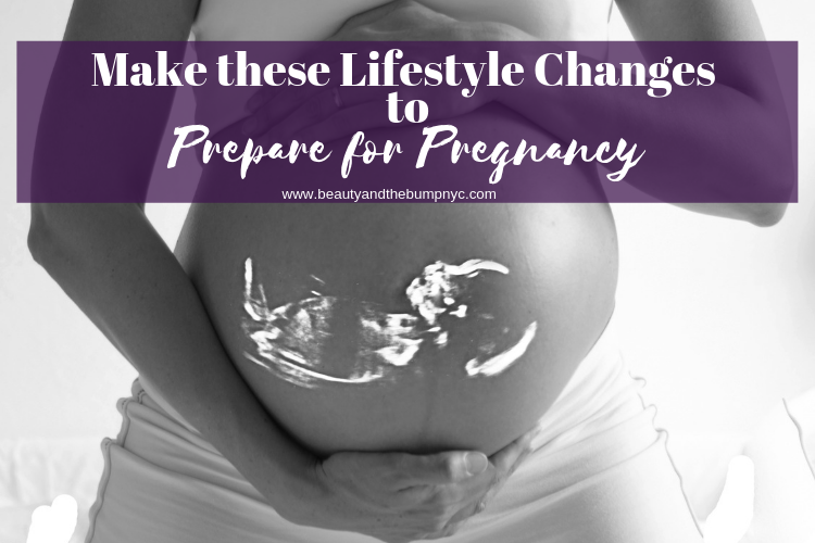 Make these Lifestyle Changes to Prepare for Pregnancy