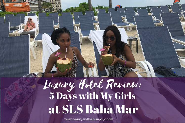 Luxury Hotel Review SLS Baha Mar Girlfriends getaway girls trip